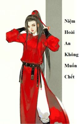 (BHTT) Niệm Hoài An Không Muốn Chết