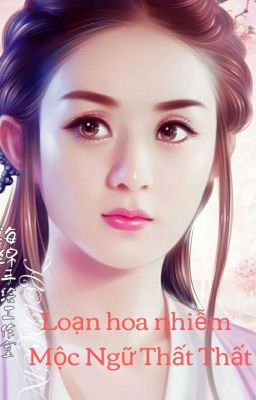 [BHTT][NP][Hoàn] Loạn Hoa Nhiễm - Mộc Ngữ Thất Thất