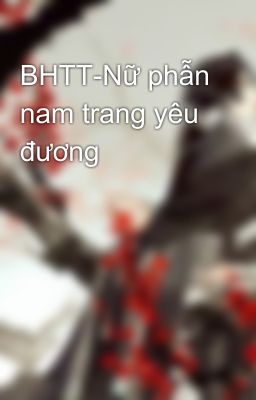 BHTT-Nữ phẫn nam trang yêu đương