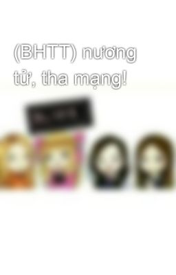 (BHTT) nương tử, tha mạng! 