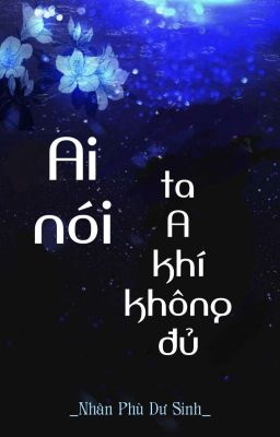 [BHTT] [QT] Ai Nói Ta A Khí Không Đủ - Nhàn Phù Dư Sinh