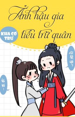 [BHTT] [QT] Ảnh Hậu Gia Tiểu Trữ Quân - Kha Cơ Trư