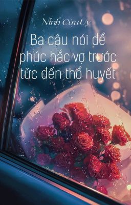 [BHTT - QT] Ba câu nói để phúc hắc vợ trước tức đến thổ huyết - Ninh Cửu Uy