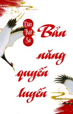 [BHTT] [QT] Bản Năng Quyến Luyến - Đản Thát Sa 