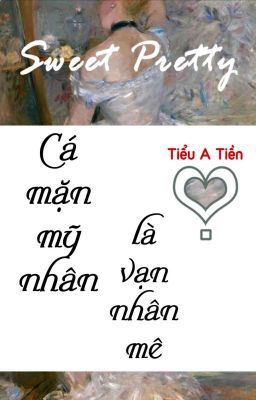 [BHTT] [QT] Cá Mặn Mỹ Nhân Là Vạn Nhân Mê - Tiểu A Tiền