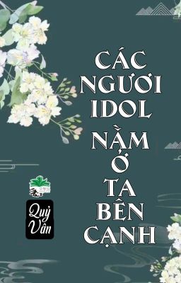 [BHTT] [QT] Các Ngươi Idol Nằm Ở Ta Bên Cạnh - Quỷ Vân