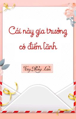 [BHTT] [QT] Cái Này Gia Trưởng Có Điểm Lãnh - Túy Phong Lâm