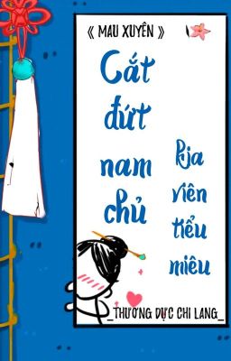 [BHTT] [QT] Cắt Đứt Nam Chủ Kia Viên Tiểu Miêu! - Thương Dực Chi Lang