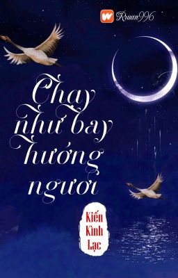 [BHTT] [QT] Chạy Như Bay Hướng Ngươi - Kiến Kình Lạc