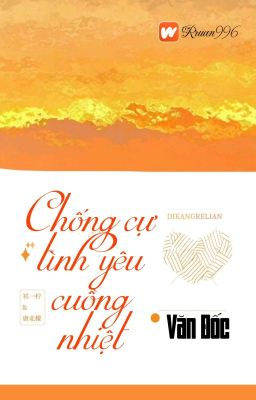 [BHTT] [QT] Chống Cự Tình Yêu Cuồng Nhiệt - Văn Đốc