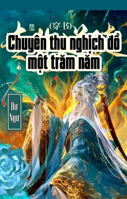 [BHTT] [QT] Chuyên Thu Nghịch Đồ Một Trăm Năm - Dư Ngư