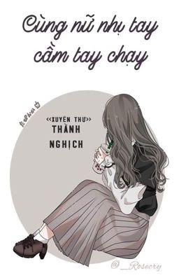 [BHTT - QT] Cùng Nữ Nhị Tay Cầm Tay Chạy [Xuyên Thư] - Thành Nghịch