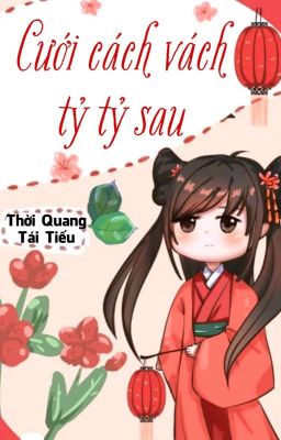 [BHTT] [QT] Cưới Cách Vách Tỷ Tỷ Sau - Thời Quang Tái Tiếu