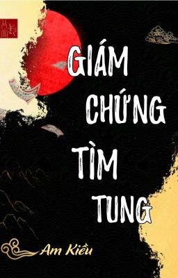 [BHTT] [QT] Giám Chứng Tìm Tung - Am Kiều