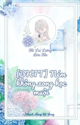 [BHTT_QT hoàn] Ném không xong học muội - Tái Lai Lưỡng Đàn Tửu