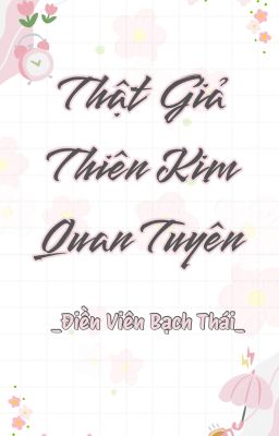 [BHTT-QT-Hoàn] Thật Giả Thiên Kim Quan Tuyên