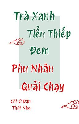 [BHTT-QT-Hoàn] Trà Xanh Tiểu Thiếp Đem Phu Nhân Quải Chạy