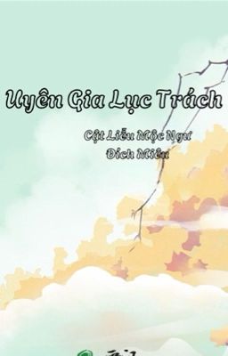 [BHTT-QT-Hoàn] Uyên Gia Lục Trách