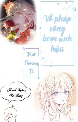 [BHTT - QT hoàn] Vô pháp công lược ảnh hậu - Thất Thương Tế