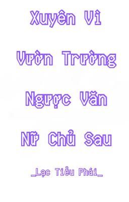 [BHTT-QT-Hoàn] Xuyên Vì Vườn Trường Ngược Văn Nữ Chủ Sau