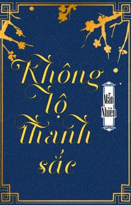 [BHTT] [QT] Không Lộ Thanh Sắc - Mẫn Nhiên