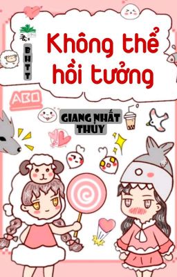 [BHTT] [QT] Không Thể Hồi Tưởng - Giang Nhất Thủy