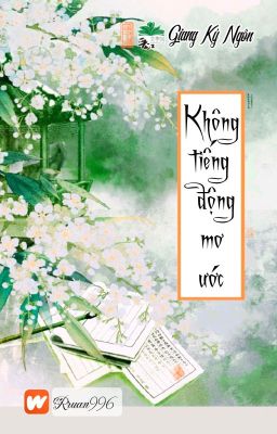 [BHTT] [QT] Không Tiếng Động Mơ Ước - Giang Ký Ngôn