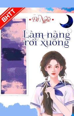 [BHTT] [QT] Làm Nàng Rơi Xuống - Đồ Nghê