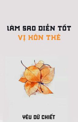 [BHTT - QT] Làm sao diễn tốt vị hôn thê - Yêu Dữ Chiết