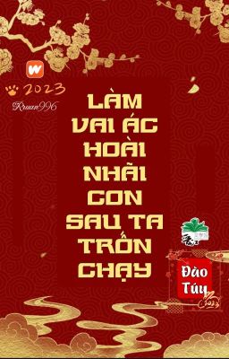 [BHTT] [QT] Làm Vai Ác Hoài Nhãi Con Sau Ta Trốn Chạy - Đào Túy