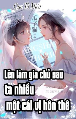 [BHTT] [QT] Lên Làm Gia Chủ Sau Ta Nhiều Một Cái Vị Hôn Thê - Qua Tử Miêu