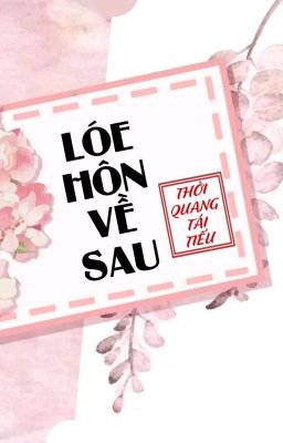 [BHTT] [QT] Lóe Hôn Về Sau - Thời Quang Tái Tiếu