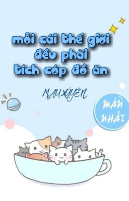 [BHTT] [QT] Mỗi Cái Thế Giới Đều Phải Tích Cóp Đồ Ăn - Mân Nhất