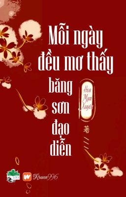 [BHTT] [QT] Mỗi Ngày Đều Mơ Thấy Băng Sơn Đạo Diễn - Hoa Mạn Xuyên