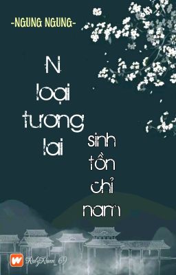 [BHTT] [QT] N Loại Tương Lai Sinh Tồn Chỉ Nam - Ngung Ngung