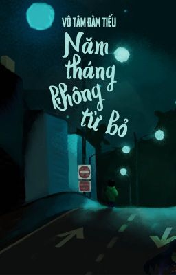 [BHTT - QT] Năm tháng không từ bỏ - Vô Tâm Đàm Tiếu