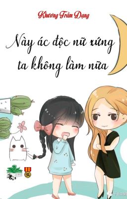 [BHTT] [QT] Này Ác Độc Nữ Xứng Ta Không Làm Nữa - Khương Trầm Dạng