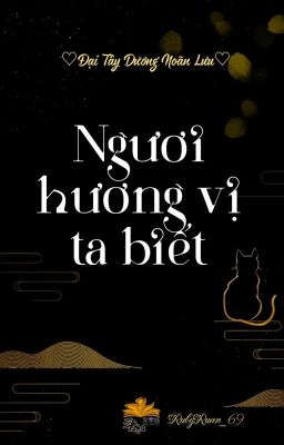 [BHTT] [QT] Ngươi Hương Vị Ta Biết - Đại Tây Dương Noãn Lưu