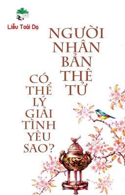 [BHTT] [QT] Người Nhân Bản Thê Tử Có Thể Lý Giải Tình Yêu Sao? - Liễu Toái Dạ