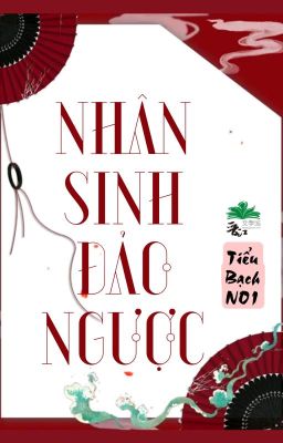 [BHTT] [QT] Nhân Sinh Đảo Ngược - Tiểu Bạch NO1