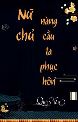 [BHTT] [QT] Nữ Chủ Nàng Cầu Ta Phục Hôn - Quỷ Vân