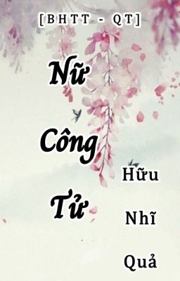 [BHTT - QT] NỮ CÔNG TỬ - Hữu Nhĩ Quả