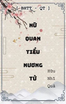 [BHTT - QT] NỮ QUAN GIA TIỂU NƯƠNG TỬ - Hữu Nhĩ Quả