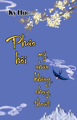 [BHTT] [QT] Pháo Hôi Mỹ Nhân Không Chạy Thoát - Kỳ Húc