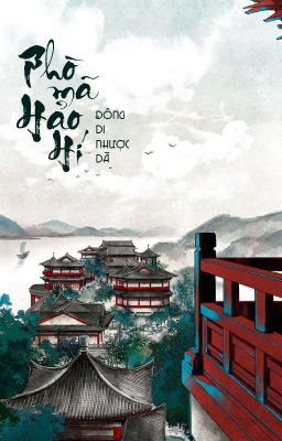 [BHTT - QT] Phò mã hảo hí - Đông Di Nhược Dã