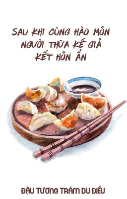 [BHTT - QT] Sau khi cùng hào môn người thừa kế giả kết hôn ẩn