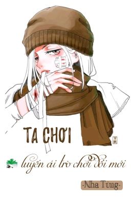 [BHTT] [QT] Ta Chơi Luyến Ái Trò Chơi Đổi Mới - Nha Tùng