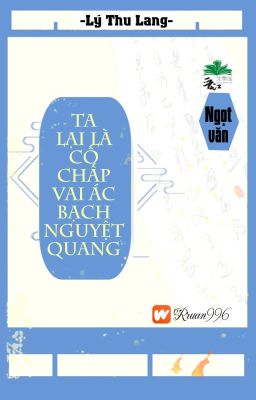 [BHTT] [QT] Ta Lại Là Cố Chấp Vai Ác Bạch Nguyệt Quang - Lý Thu Lang