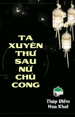 [BHTT] [QT] Ta Xuyên Thư Sau, Nữ Chủ Cong - Thập Điểm Hoa Khai