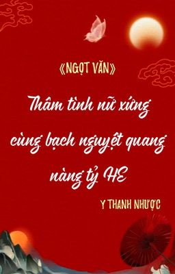 [BHTT] [QT] Thâm Tình Nữ Xứng Cùng Bạch Nguyệt Quang Nàng Tỷ HE - Y Thanh Nhược